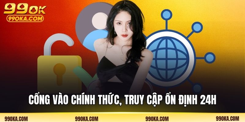 Cổng vào chính thức, truy cập ổn định 24h